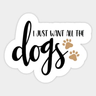 I just want all the dogs Sticker